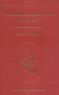Robert the Monk's history of the First Crusade : Historia Iherosolimitana