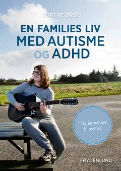 En families liv med autisme og ADHD : fra børnehave til bosted