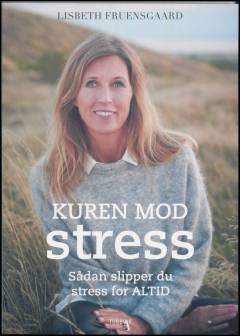 Kuren mod stress : sådan slipper du stress for altid