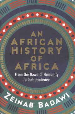 An African history of Africa : from the dawn of humanity to independence