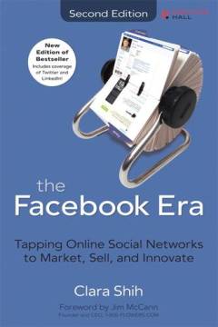 The Facebook era : tapping online social networks to market, sell, and innovate