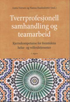 Tverrprofesjonell samhandling og teamarbeid : kjernekompetanse for fremtidens helse- og velferdstjenester