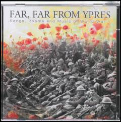 Far, far from Ypres : songs, poems and music fo WW1