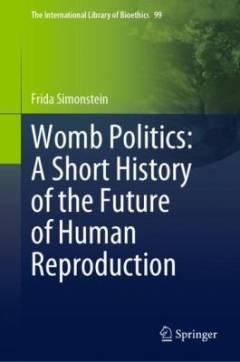 Womb politics : a short history of the future of human reproduction