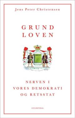Grundloven : nerven i vores demokrati og retsstat