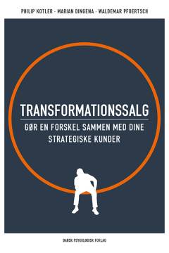 Transformationssalg : gør en forskel sammen med dine strategiske kunder