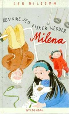 Den pige jeg elsker hedder Milena : en lille fortælling om en dreng, som prøver at blive opdaget af en pige