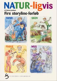 Natur-ligvis : fire storyline-forløb : vand, skov, fugle, mus