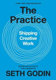 The pratice : shipping creative work