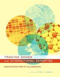 Trading zones and interactional expertise : creating new kinds of collaboration
