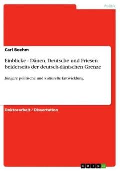 Einblicke - Dänen, Deutsche und Friesen beiderseits der deutsch-dänischen Grenze : jüngere politische und kulturelle Entwicklung