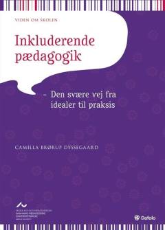 Inkluderende pædagogik : den svære vej fra idealer til praksis