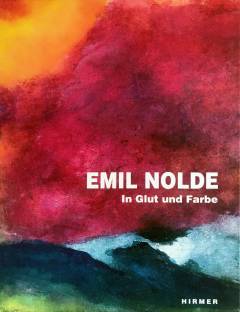 Emil Nolde - In Glut und Farbe