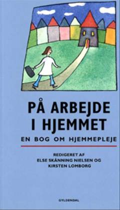 På arbejde i hjemmet : en bog om hjemmepleje