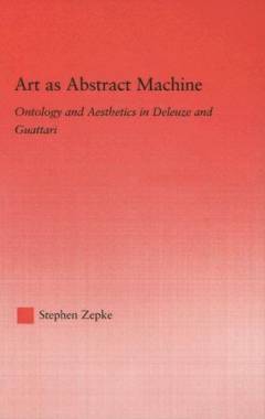 Art as abstract machine : ontology and aesthetic in Deleuze and Guattari