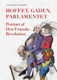 Hoffet, gaden, parlamentet : portræt af Den Franske Revolution