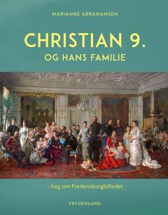 Christian 9. og hans familie : bag om Fredensborgbilledet
