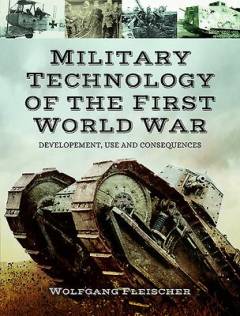 Military technology of the First World War : development, use and consequences