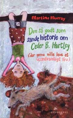 Den så godt som sande historie om Ceder B. Hartley : (der gerne ville leve et usædvanligt liv)