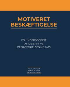 Motiveret beskæftigelse : en undersøgelse af den aktive beskæftigelsesindsats samt et oplæg til et nationalt forsøg med kontanthjælp