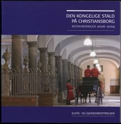 Den kongelige stald på Christiansborg : restaurering 2006-2009