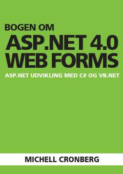 Bogen om ASP.NET 4.0 Web Forms : ASP.NET udvikling med C# og VB.NET