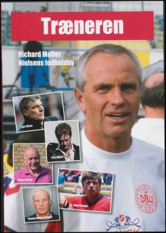 Træneren : Richard Møller Nielsens fodboldliv