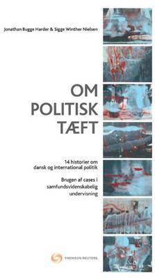 Om politisk tæft : 14 historier om dansk og international politik : brugen af cases i samfundsvidenskabelig undervisning
