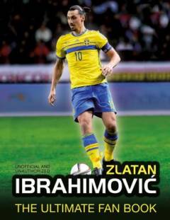 Zlatan Ibrahimović - the ultimate fan book