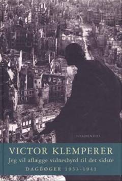 Jeg vil aflægge vidnesbyrd til det sidste. Bind 1 : Dagbøger 1933-1941
