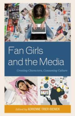 Fan girls and the media : creating characters, consuming culture