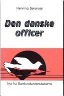 Den danske officer : fra kriger til administrator : et socialt og politisk portræt af den militære profession i Danmark