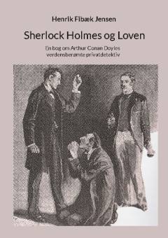 Sherlock Holmes og loven : en bog om Arthur Conan Doyles verdensberømte privatdetektiv