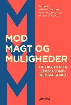 Mod, magt og muligheder : til dig, der er leder i sundhedsvæsenet