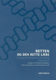 Retten og den rette lære : en bog om læresagers behandling i folkekirken