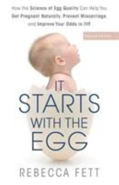 It starts with the egg : the science of egg quality for fertility, miscarriage, and IVF
