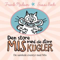 Den store Mis med de store kugler : de samlede eventyr med Mis