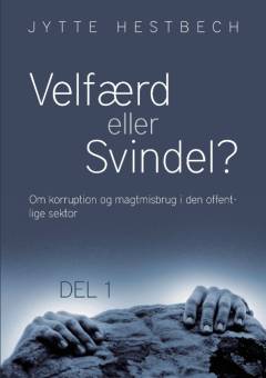Velfærd eller svindel. Del 1 : Om korruption og magtmisbrug i den offentlige sektor