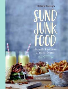 Sund junkfood : du selv kan lave af rene råvarer