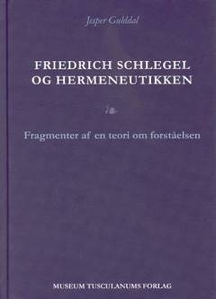 Friedrich Schlegel og hermeneutikken : fragmenter af en teori om forståelsen