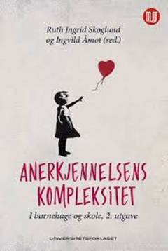Anerkjennelsens kompleksitet i barnehage og skole