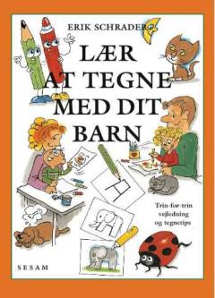 Lær at tegne med dit barn : trin-for-trin vejledning og tegnetips