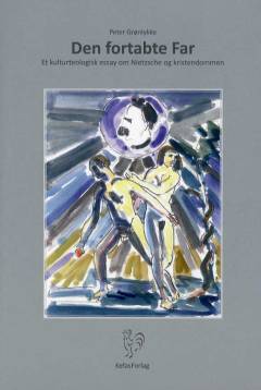 Den fortabte far : et kulturteologisk essay om Nietzsche og kristendommen