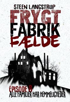 Frygt, fabrik, fælde. 8. episode : Alle familier har hemmeligheder