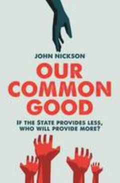 Our common good : if the state provides less, who will provide more?