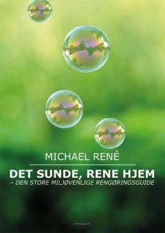 Det sunde, rene hjem : den store miljøvenlige rengøringsguide