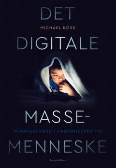 Det digitale massemenneske : menneskeværd i ensomhedens tid