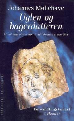 Uglen og bagerdatteren : vi ved hvad vi er - men vi ved ikke hvad vi kan blive