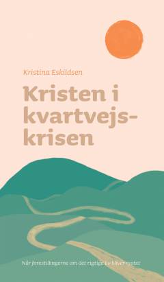 Kristen i kvartvejskrisen : når forestillingerne om det rigtige liv bliver rystet