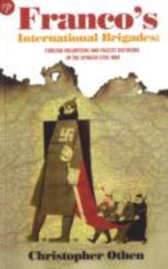 Franco's international brigades : foreign volunteers and fascist dictators in the Spanish Civil War